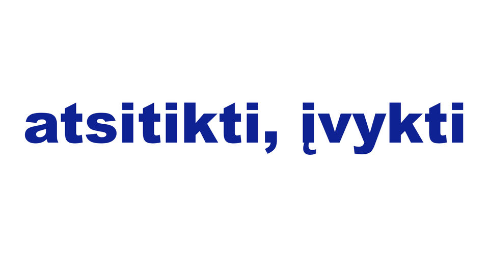 atsitikti, įvykti