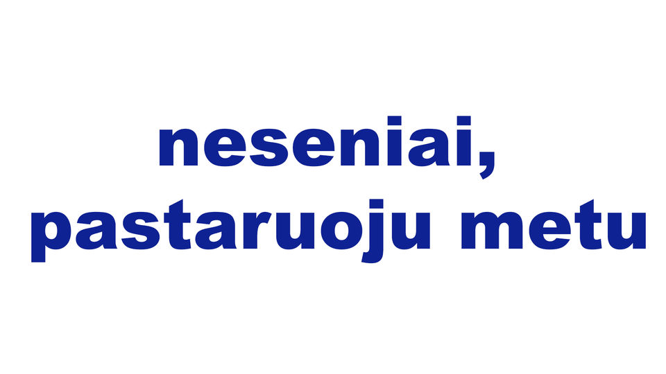 neseniai, pastaruoju metu