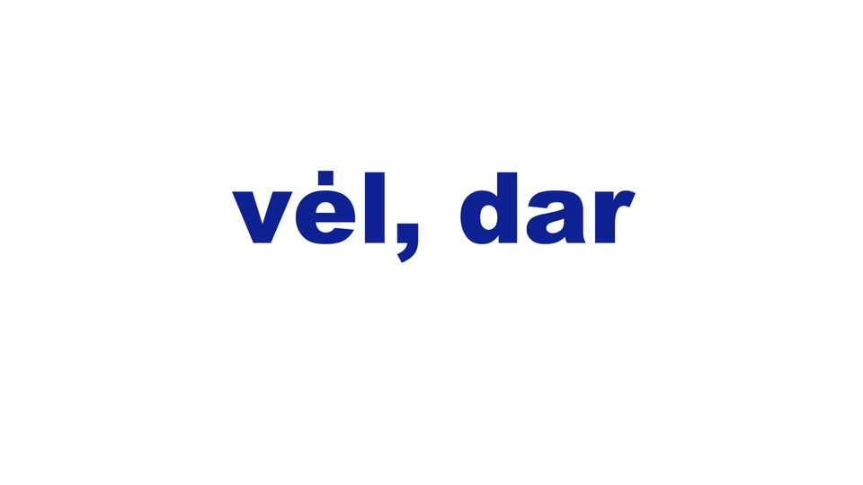 vėl, dar